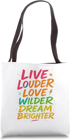 Live Louder Love Wilder Dream Brighter Vibrant Motivational Tote Bag